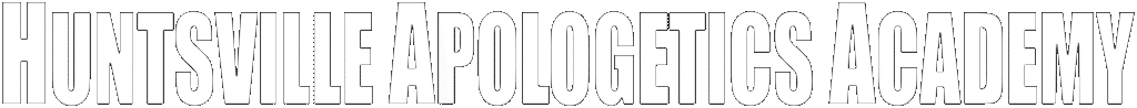 Huntsville Apologetics Academy